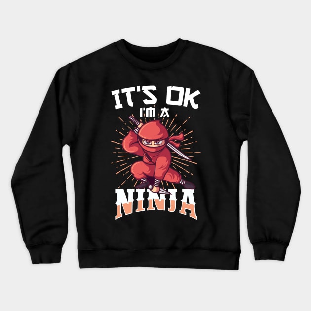 It's OK I'm A Ninja Funny Gift Crewneck Sweatshirt by Delightful Designs